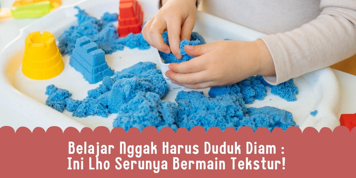 Belajar Nggak Harus Duduk Diam: Ini Lho Serunya Bermain Tekstur Belajar Nggak Harus Duduk Diam: Ini Lho Serunya Bermain Tekstur