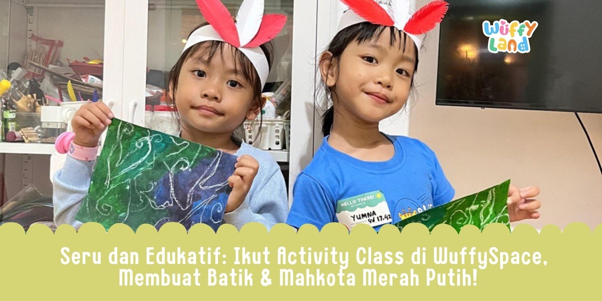 🎨 Seru dan Edukatif: Ikut Activity Class di WuffySpace, Membuat Batik & Mahkota Merah Putih! 🎨 Seru dan Edukatif: Ikut Activity Class di WuffySpace, Membuat Batik & Mahkota Merah Putih!