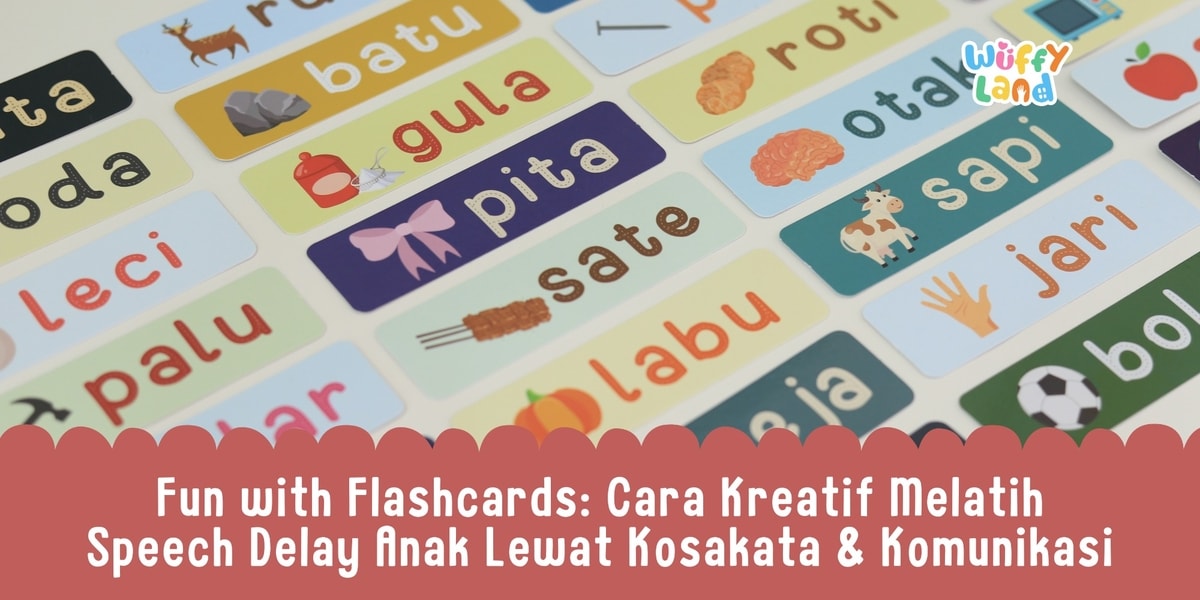 Fun with Flashcards: Cara Kreatif Melatih Speech Delay Anak Lewat Kosakata & Komunikasi