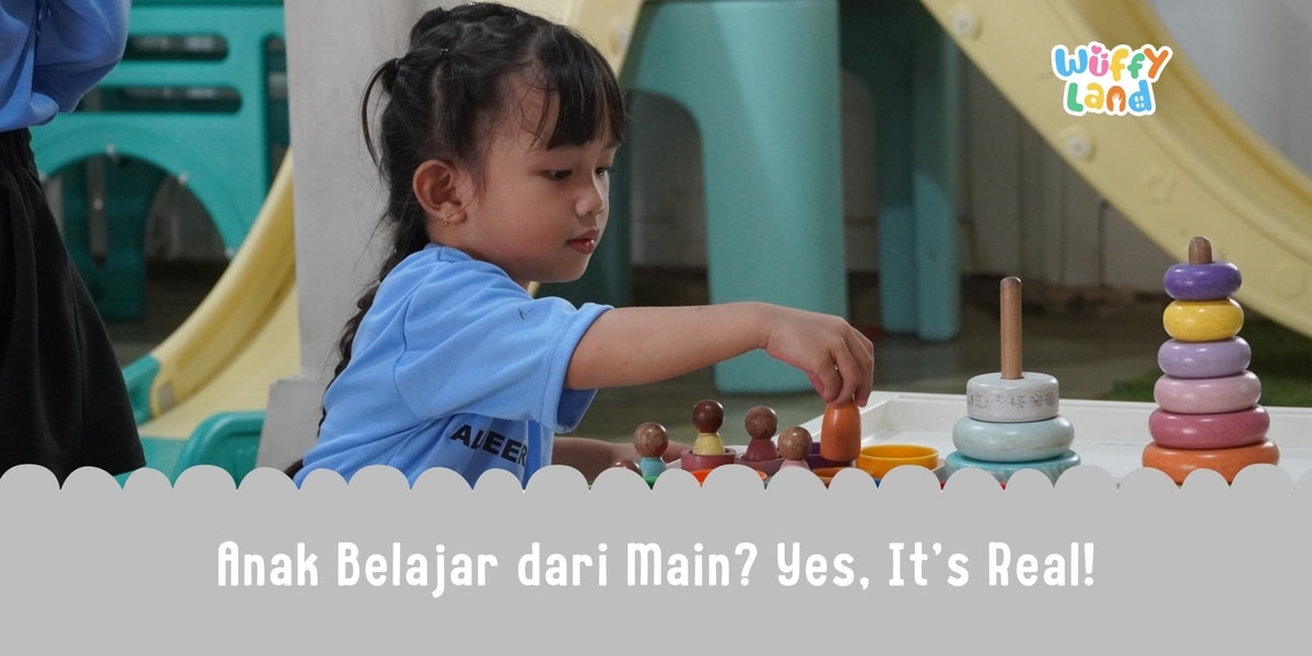 Anak Belajar dari Main? Yes, It’s Real!