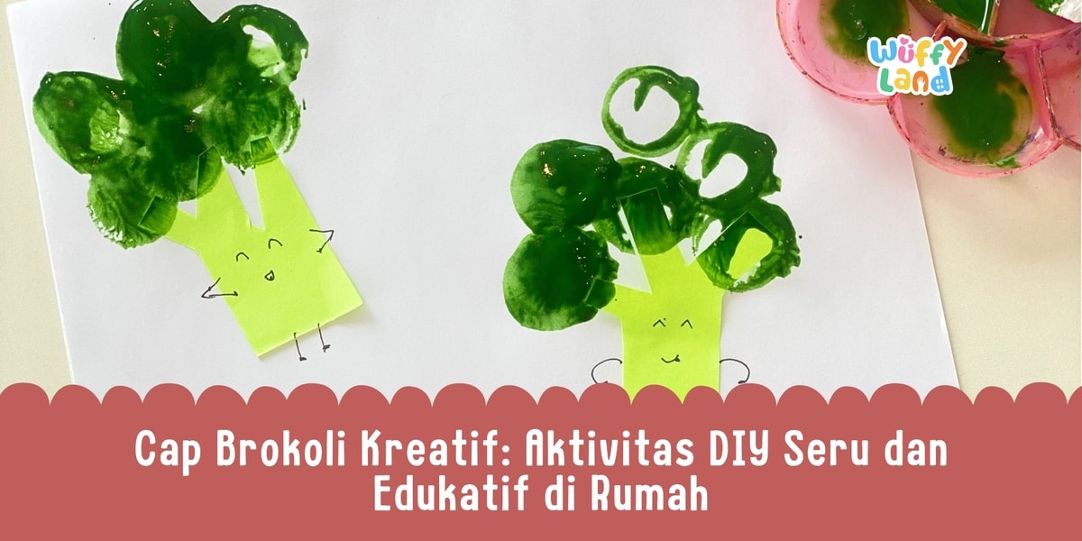 Cap Brokoli Kreatif: Aktivitas DIY Seru dan Edukatif di Rumah