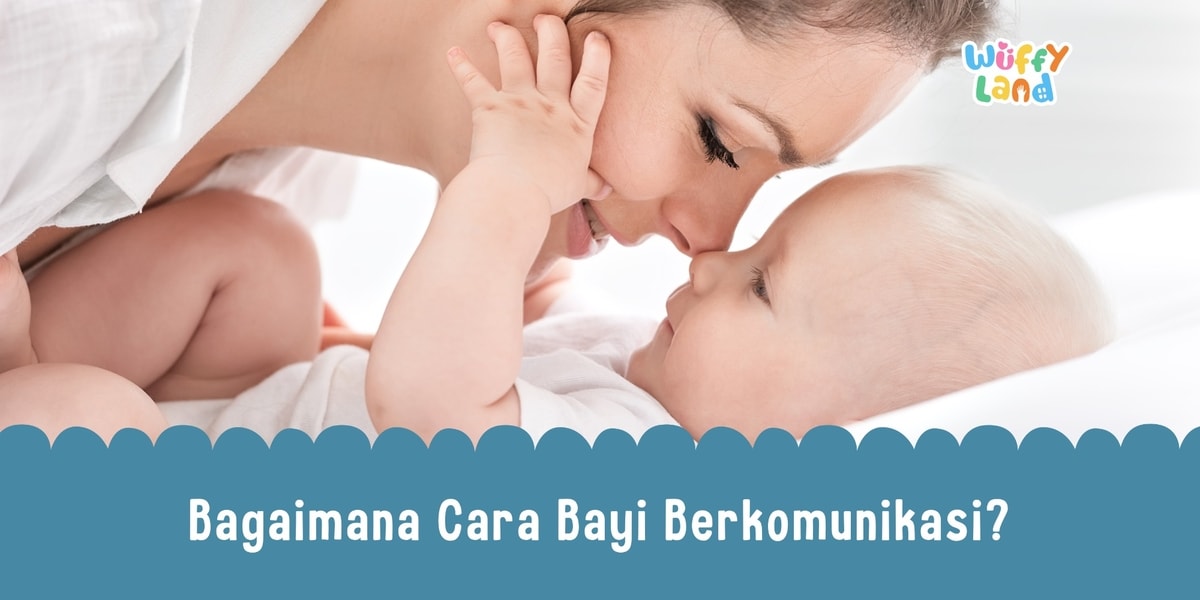 Bagaimana Cara Bayi Berkomunikasi?