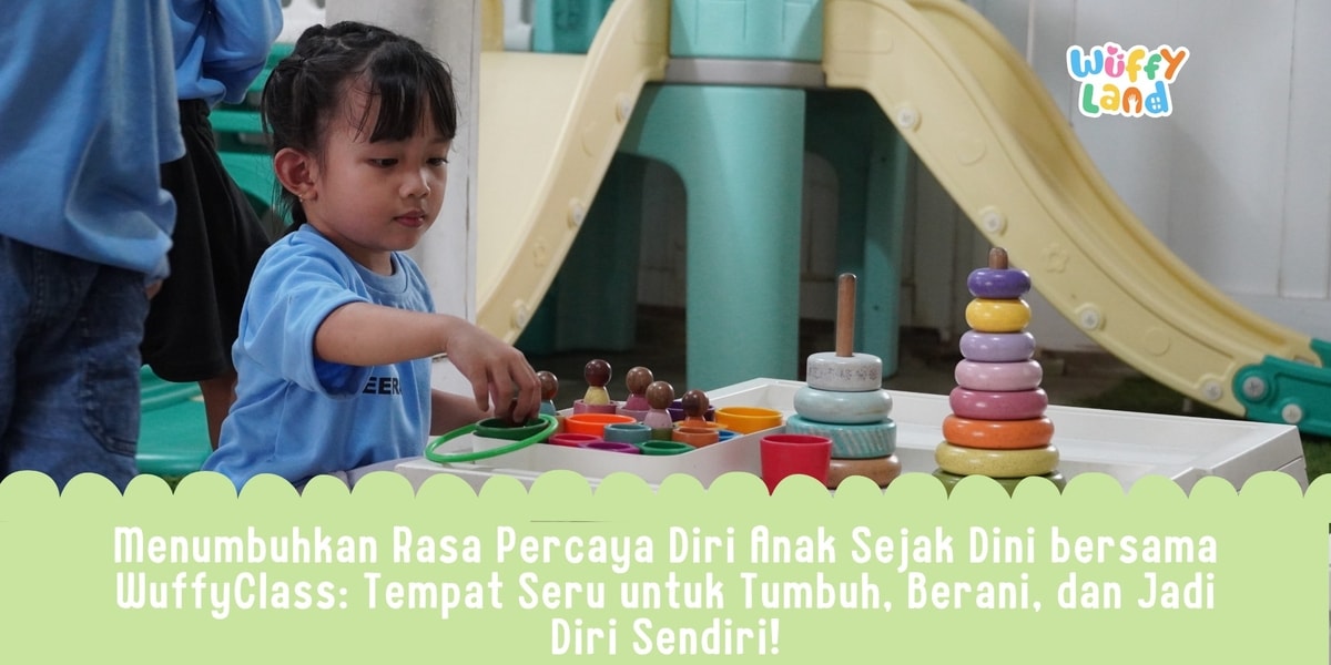Menumbuhkan Rasa Percaya Diri Anak Sejak Dini bersama WuffyClass: Tempat Seru untuk Tumbuh, Berani, dan Jadi Diri Sendiri!
