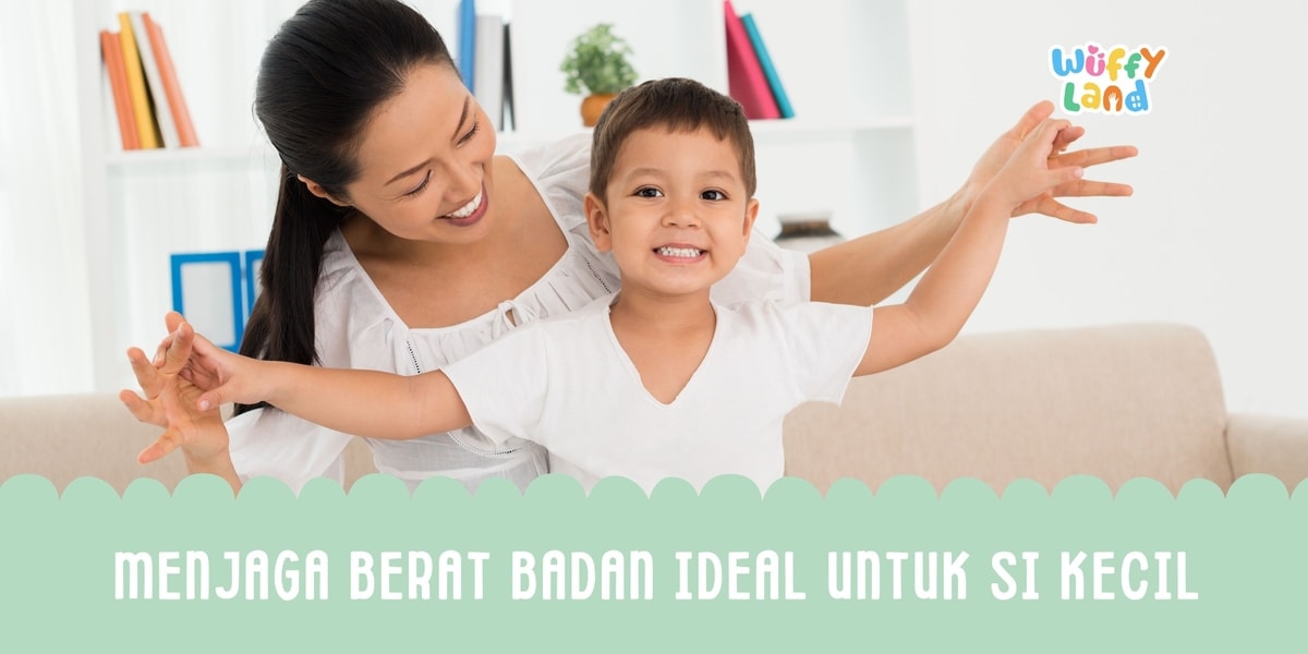 MENJAGA BERAT BADAN IDEAL UNTUK SI KECIL