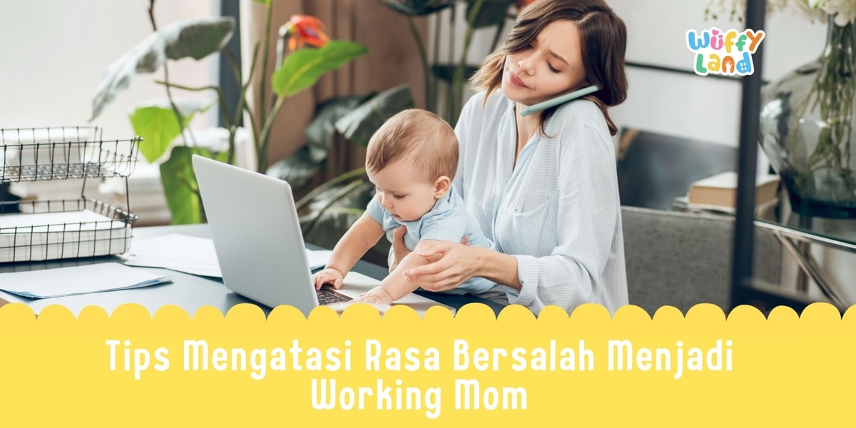 Tips Mengatasi Rasa Bersalah Menjadi Working Mom