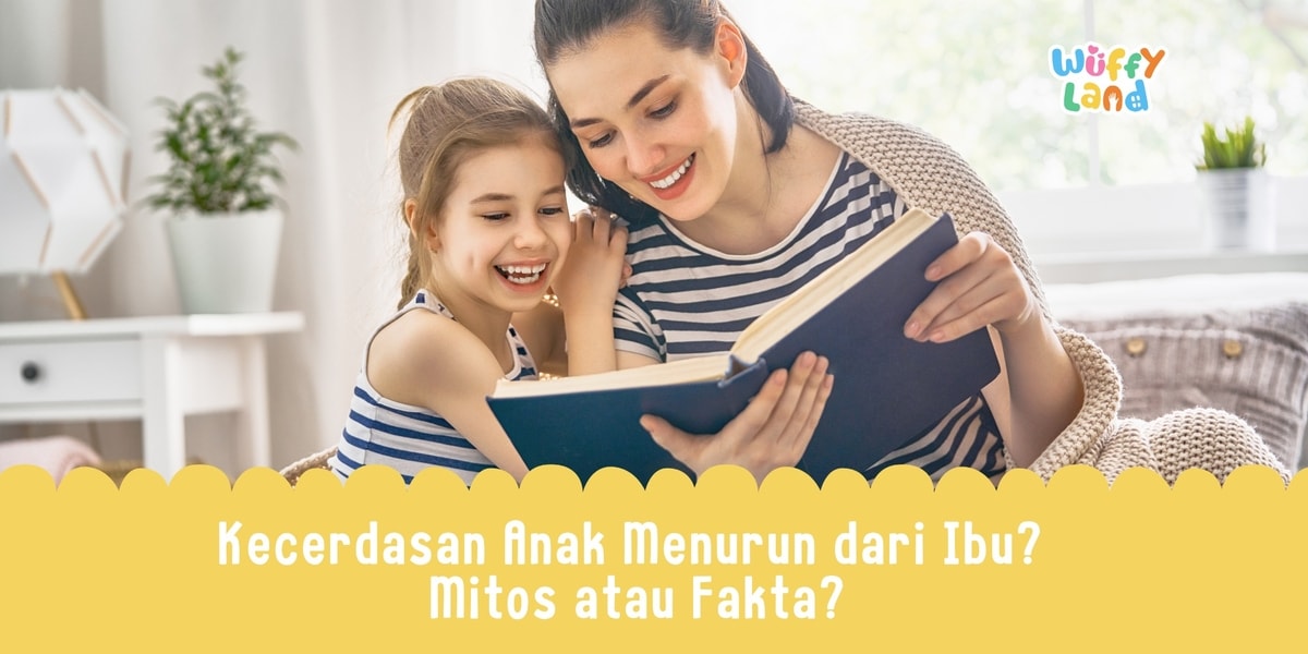 Kecerdasan Anak Menurun dari Ibu? Mitos atau Fakta?