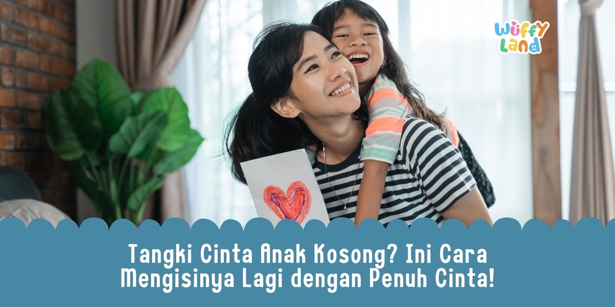💔 Tangki Cinta Anak Kosong? Ini Cara Mengisinya Lagi dengan Penuh Cinta!