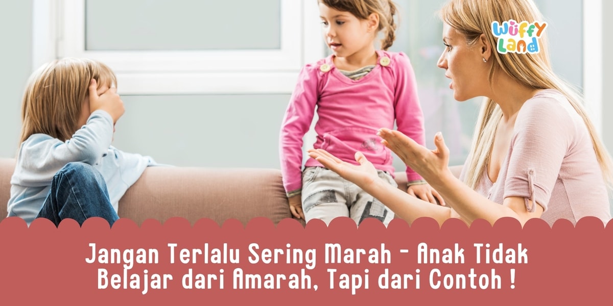 Jangan Terlalu Sering Marah - Anak Tidak Belajar dari Amarah, Tapi dari Contoh !