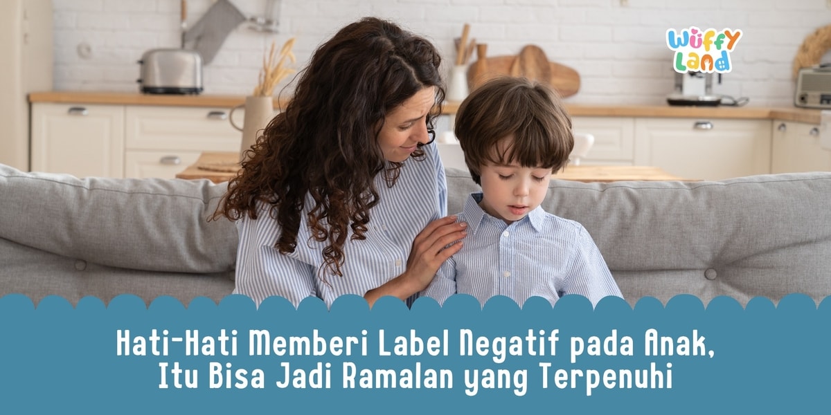 Hati-Hati Memberi Label Negatif pada Anak, Itu Bisa Jadi Ramalan yang Terpenuhi