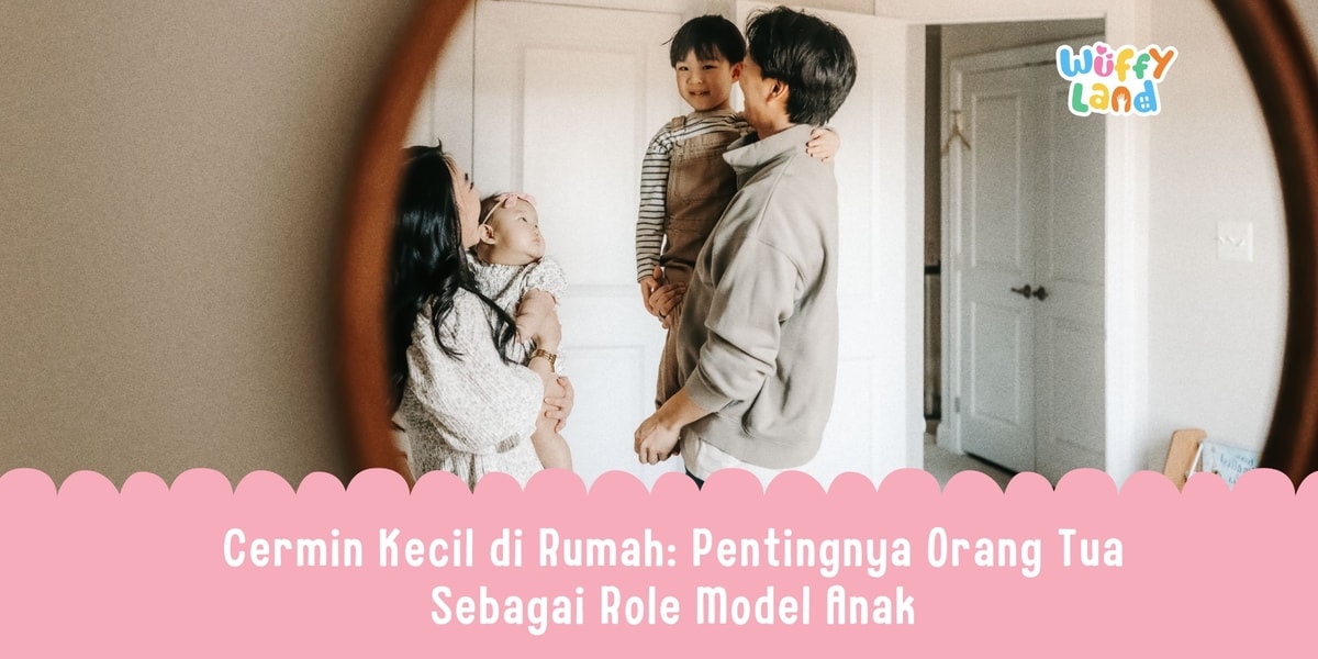 Cermin Kecil di Rumah: Pentingnya Orang Tua Sebagai Role Model Anak