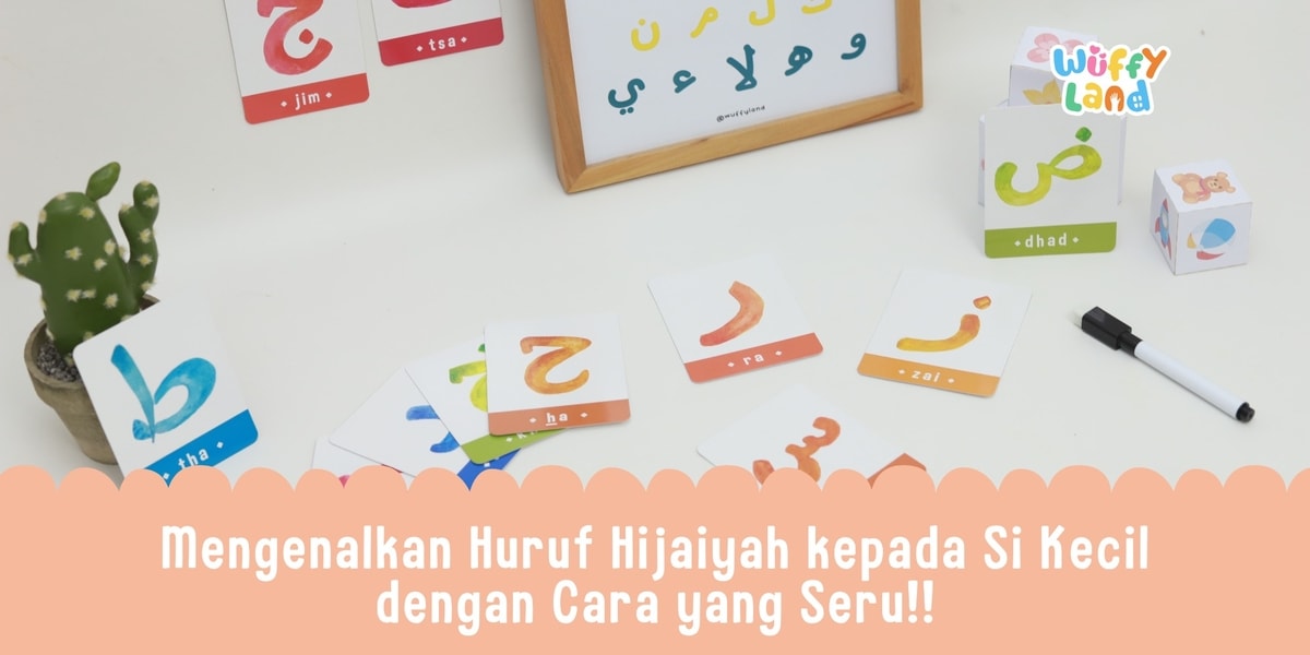 Mengenalkan Huruf Hijaiyah kepada Si Kecil dengan Cara yang Seru!!