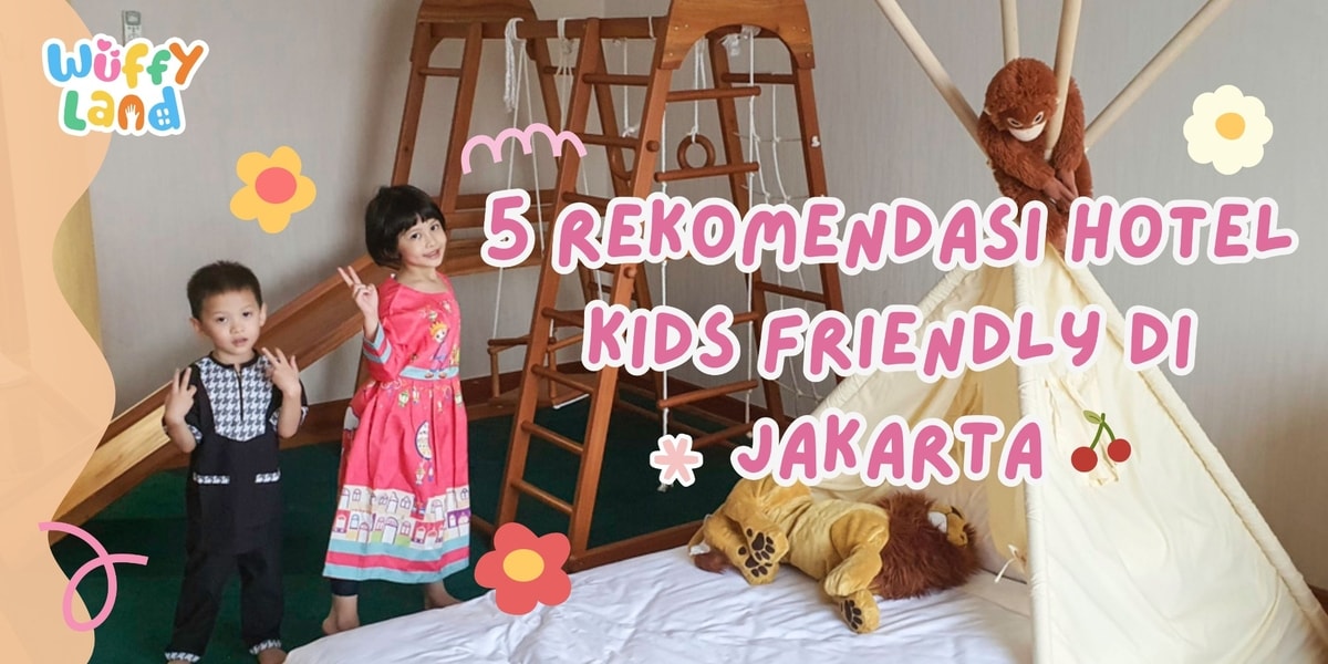 Rekomendasi Hotel Kids Friendly di Jakarta