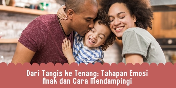 Dari Tangis ke Tenang: Tahapan Emosi Anak dan Cara Mendampingi