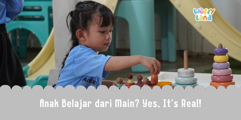 Anak Belajar dari Main? Yes, It’s Real!