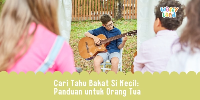 Cari Tahu Bakat Si Kecil: Panduan untuk Orang Tua